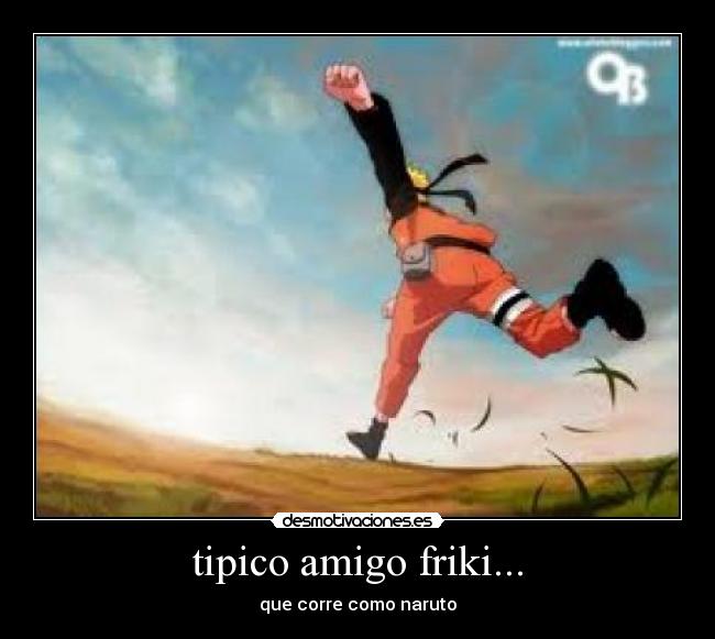 tipico amigo friki... -