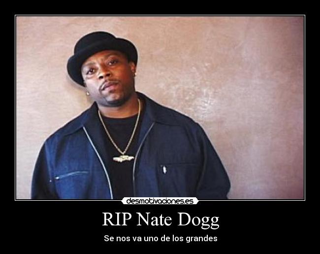 RIP Nate Dogg -