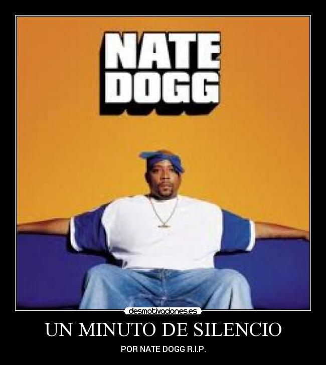 UN MINUTO DE SILENCIO - POR NATE DOGG R.I.P.