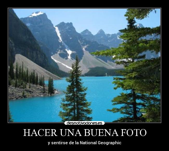 HACER UNA BUENA FOTO - y sentirse de la National Geographic