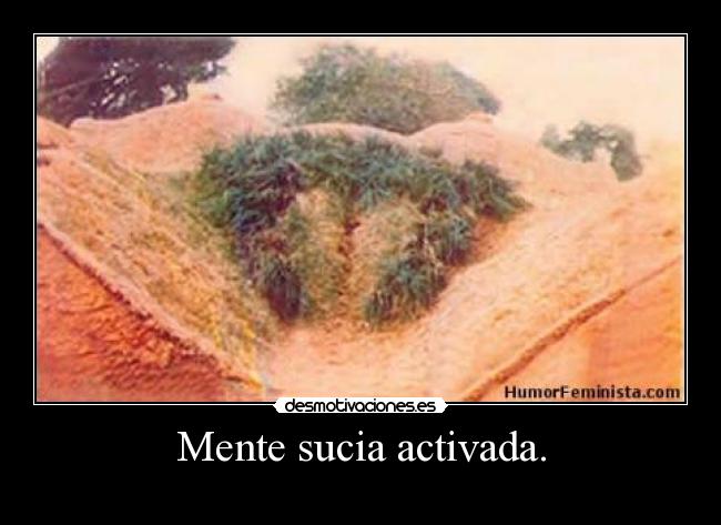 Mente sucia activada. -