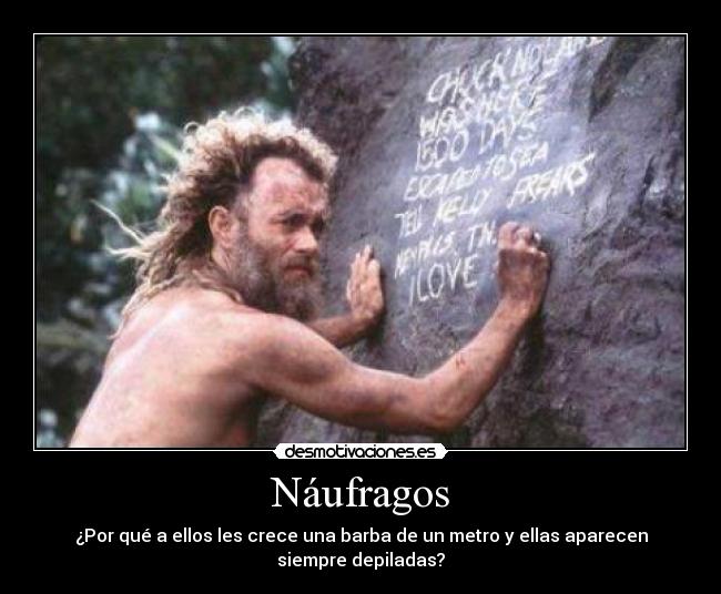 Náufragos - ¿Por qué a ellos les crece una barba de un metro y ellas aparecen siempre depiladas?