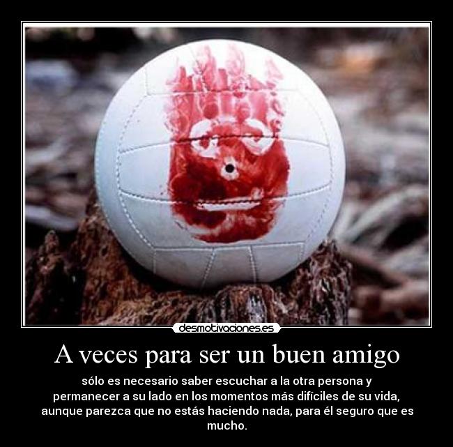 A veces para ser un buen amigo -