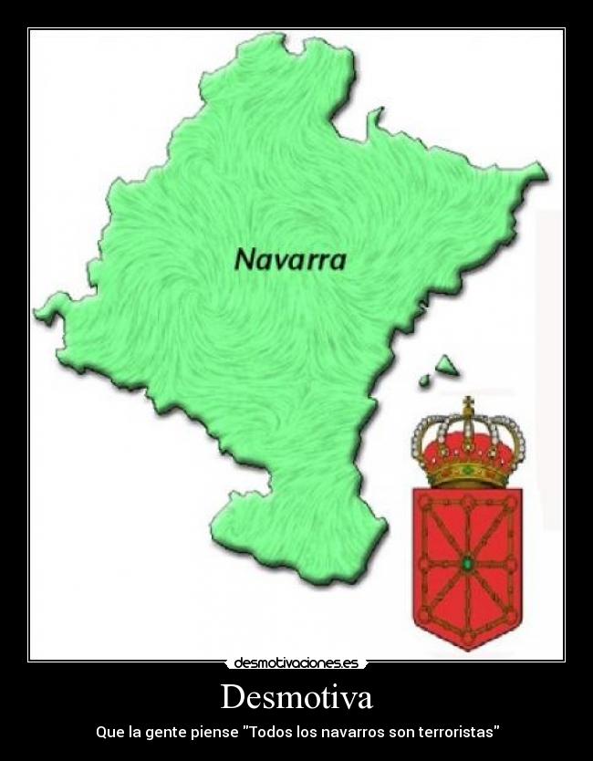 Desmotiva - Que la gente piense Todos los navarros son terroristas