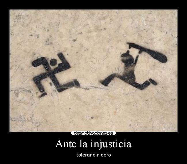 Ante la injusticia - tolerancia cero