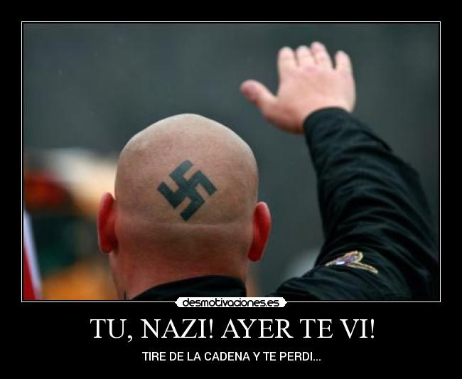 carteles tu nazi ayer vi tire cadena perdi adriantxo antifa punk skin oi desmotivaciones