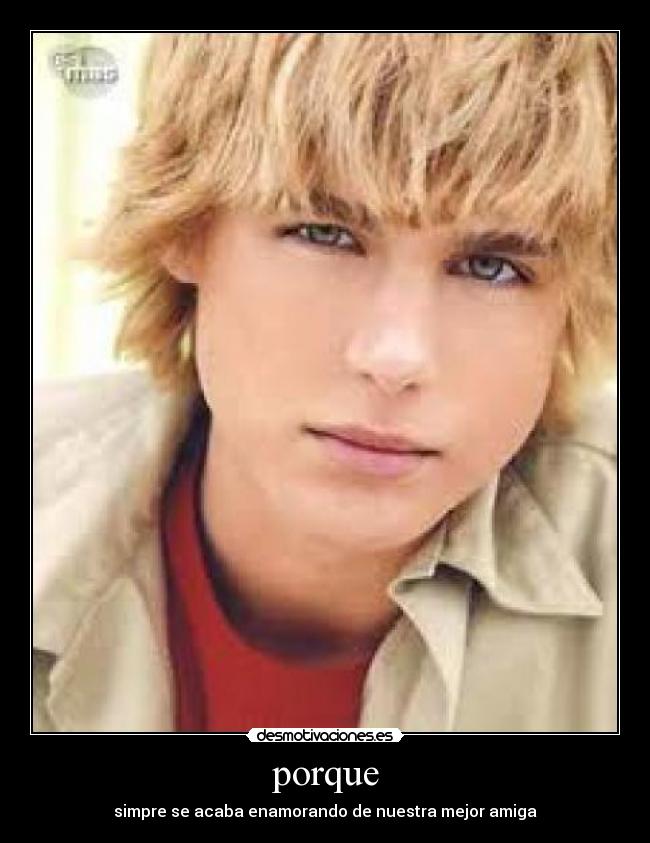 porque - simpre se acaba enamorando de nuestra mejor amiga