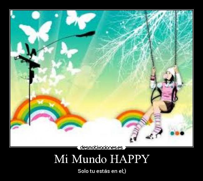 Mi Mundo HAPPY - Solo tu estás en el;)
