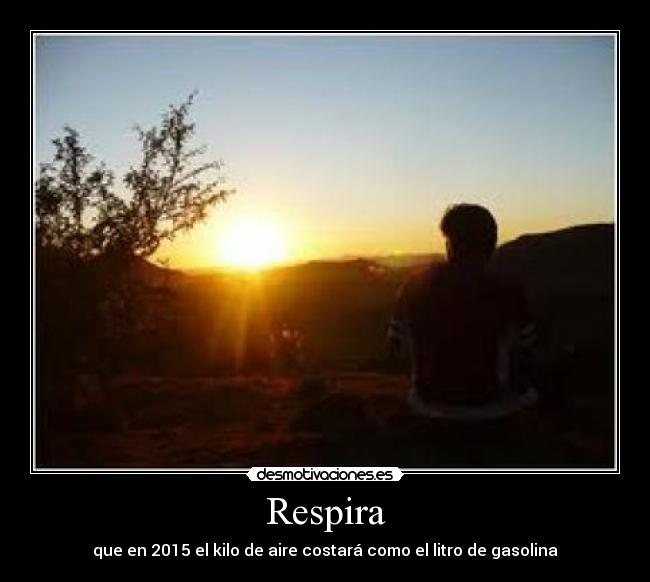 Respira - que en 2015 el kilo de aire costará como el litro de gasolina