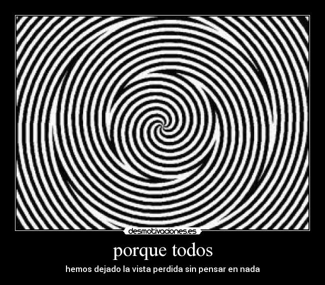 porque todos - hemos dejado la vista perdida sin pensar en nada