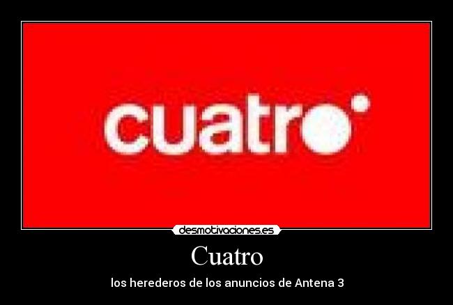 Cuatro - los herederos de los anuncios de Antena 3