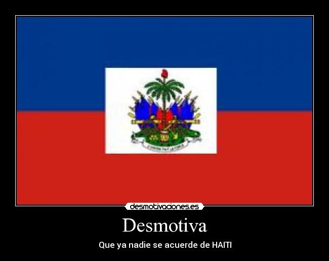 Desmotiva - Que ya nadie se acuerde de HAITI