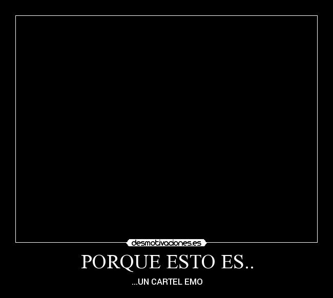 PORQUE ESTO ES.. -