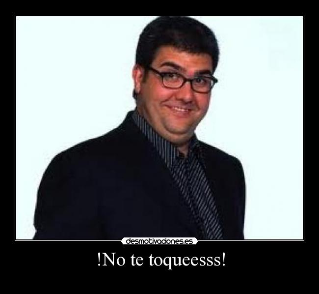 !No te toqueesss! - 