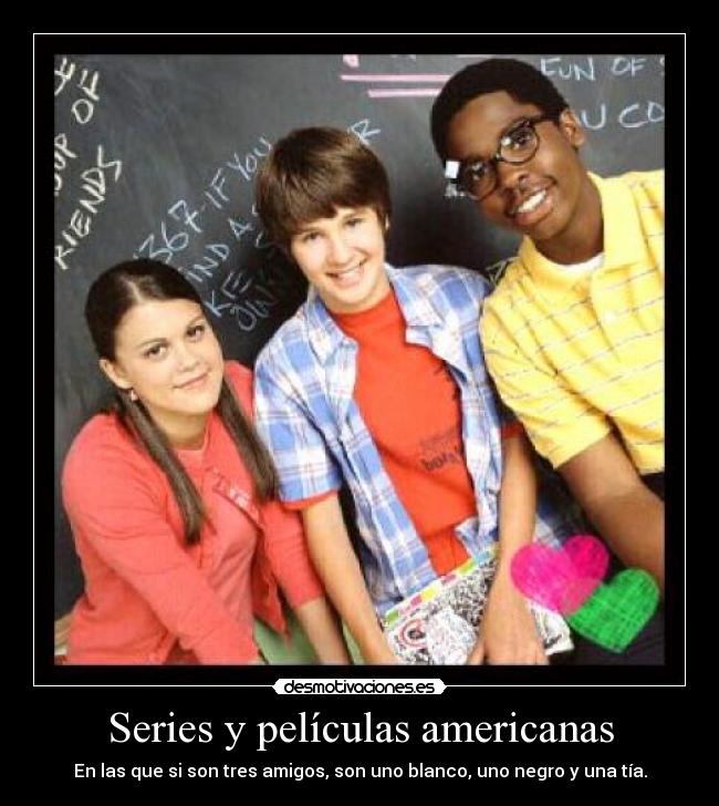 Series y películas americanas - En las que si son tres amigos, son uno blanco, uno negro y una tía.