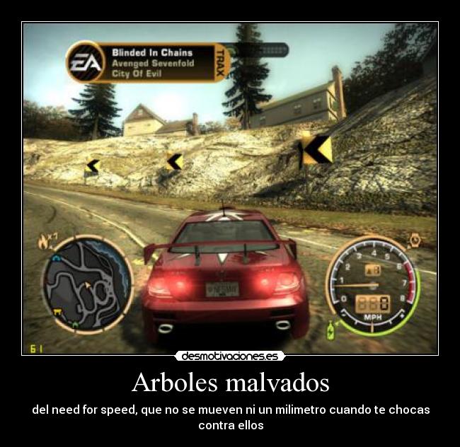 Arboles malvados - del need for speed, que no se mueven ni un milimetro cuando te chocas contra ellos