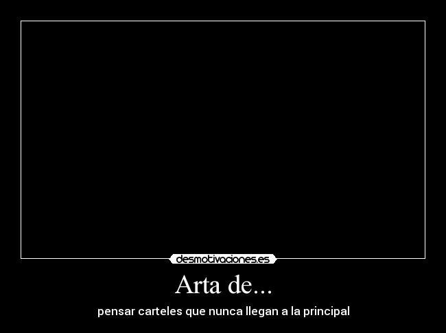 Arta de... - pensar carteles que nunca llegan a la principal