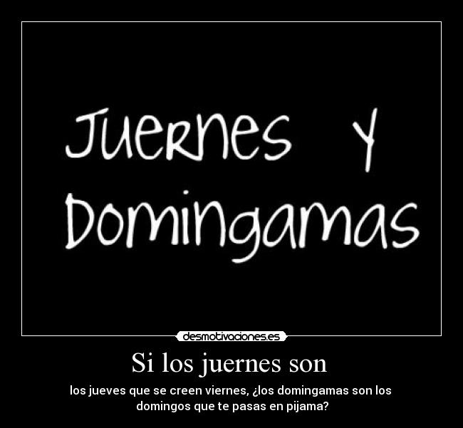 Imagenes Graciosas Juernes | si los juernes son desmotivaciones Imagenes Graciosas Juernes | si los juernes son desmotivaciones