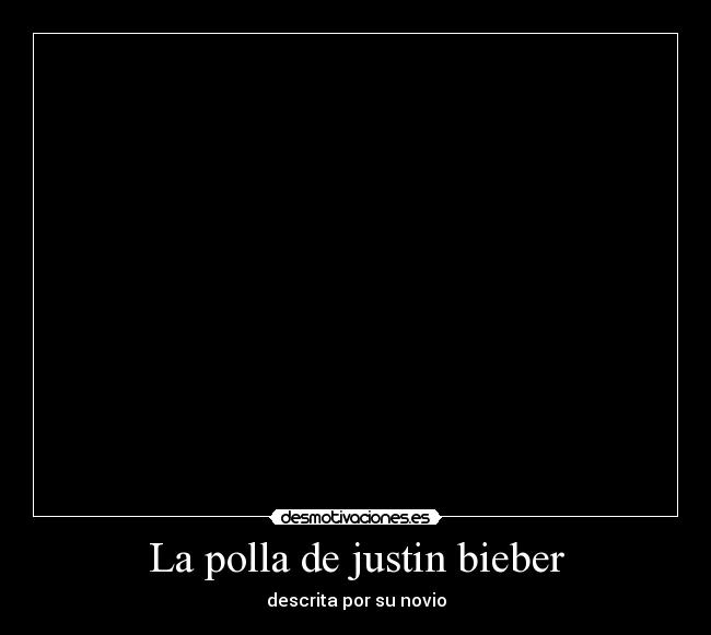 La polla de justin bieber - 