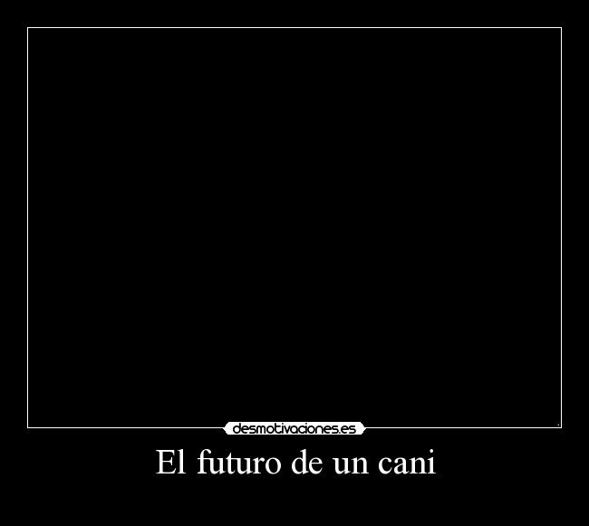 El futuro de un cani - 
