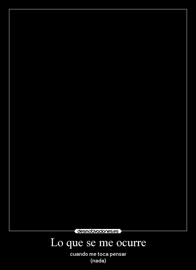 Lo que se me ocurre - cuando me toca pensar
(nada)