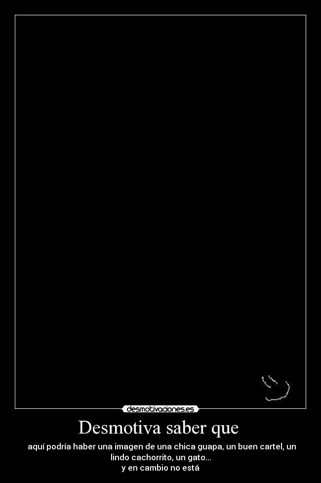 Desmotiva saber que -