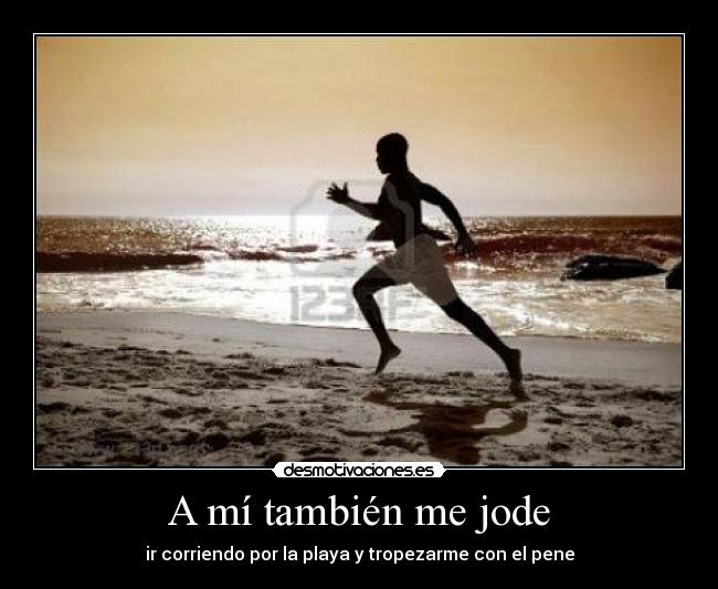 A mí también me jode - ir corriendo por la playa y tropezarme con el pene