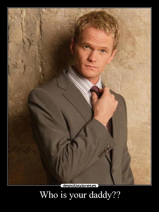 Who is your daddy?? -