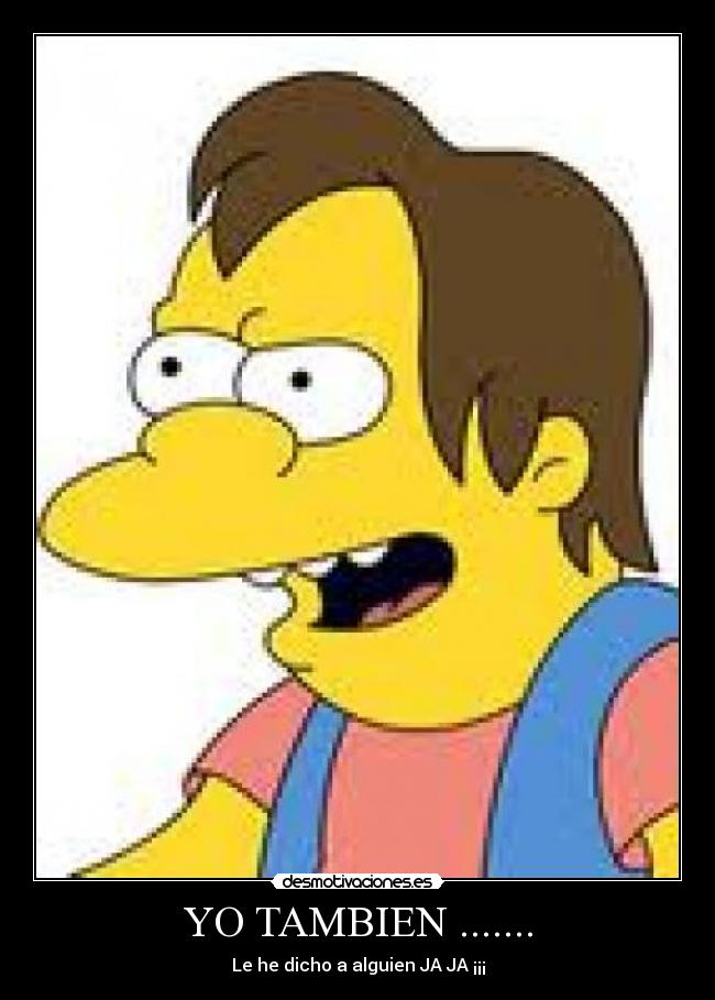 YO TAMBIEN ....... - Le he dicho a alguien JA JA ¡¡¡