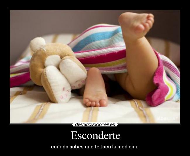 Esconderte - cuándo sabes que te toca la medicina.