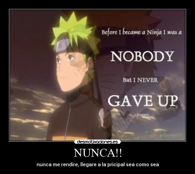 NUNCA!! - nunca me rendire, llegare a la pricipal sea como sea