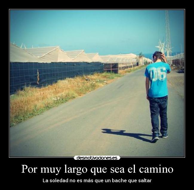 Por muy largo que sea el camino - La soledad no es más que un bache que saltar