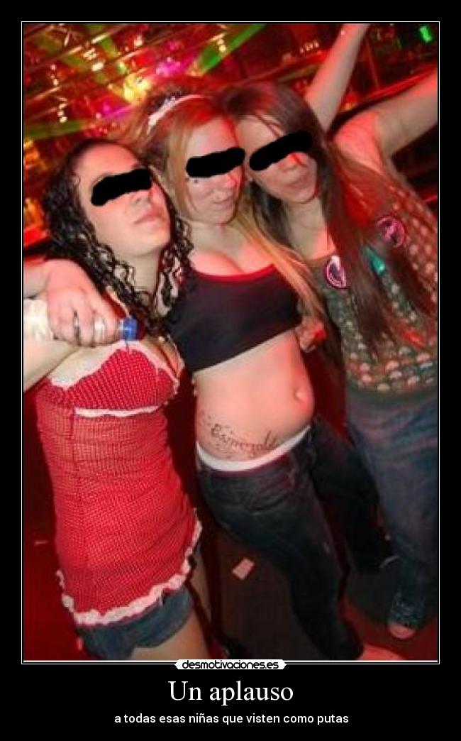 Un aplauso - a todas esas niñas que visten como putas