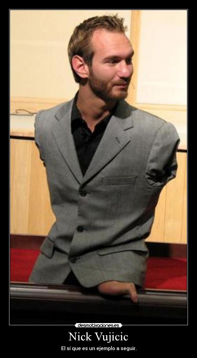 Nick Vujicic - El sí que es un ejemplo a seguir.