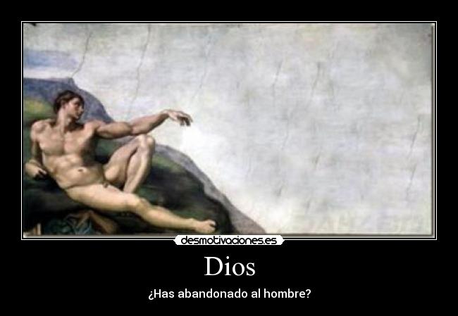 Dios - ¿Has abandonado al hombre?