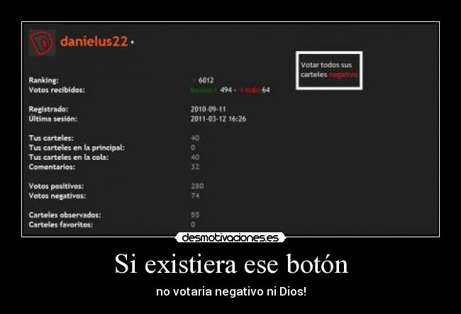 Si existiera ese botón - no votaria negativo ni Dios!