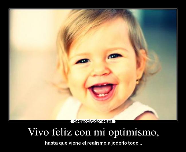 Vivo feliz con mi optimismo, - 
