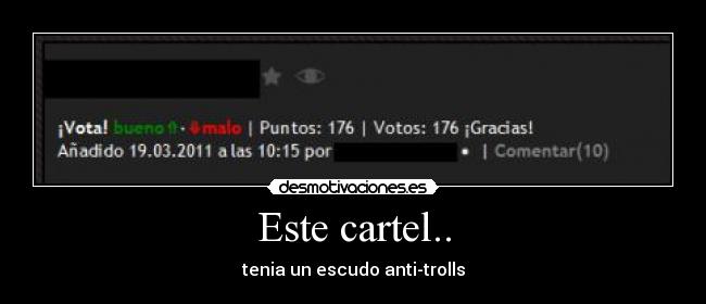 Este cartel.. - tenia un escudo anti-trolls