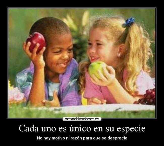 Cada uno es único en su especie -