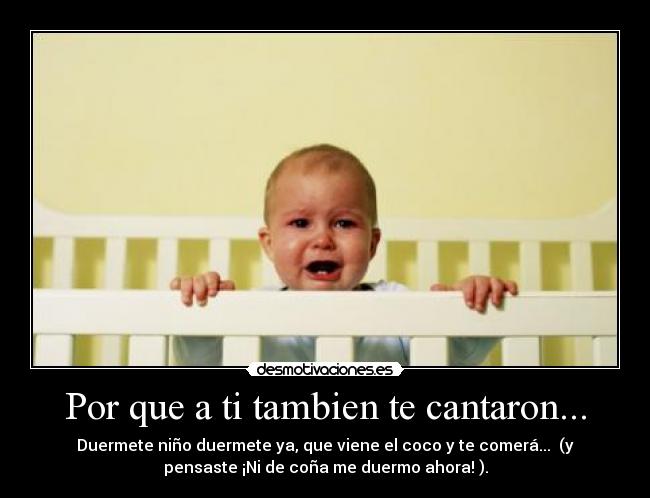 Por que a ti tambien te cantaron... - 
