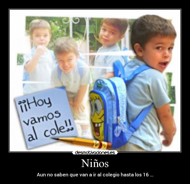 Niños - Aun no saben que van a ir al colegio hasta los 16 ...