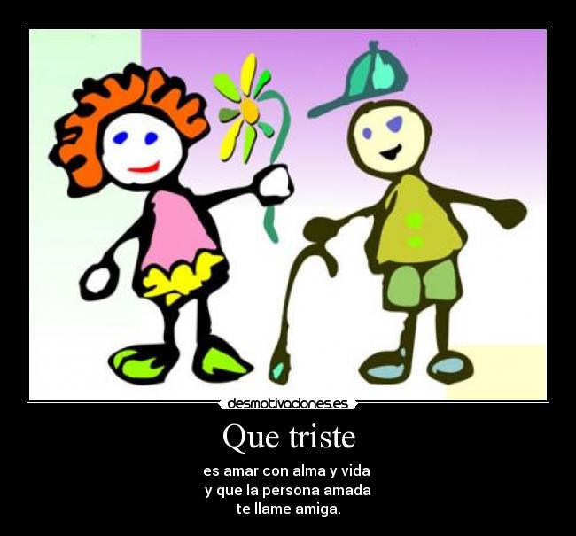 Que triste -