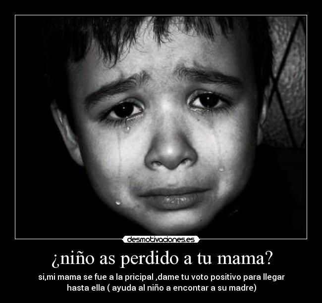 ¿niño as perdido a tu mama? -
