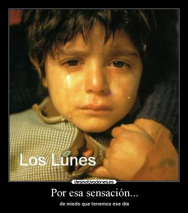 Por esa sensación... - de miedo que tenemos ese día