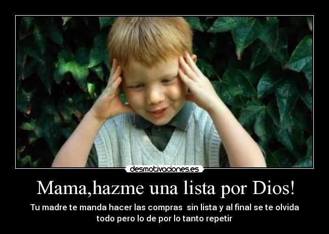 Mama,hazme una lista por Dios! - 