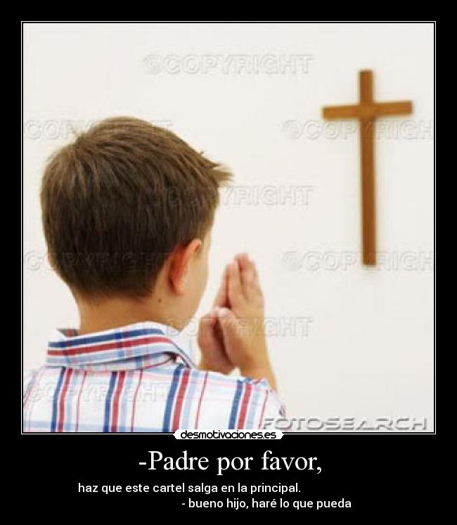 -Padre por favor, - 
