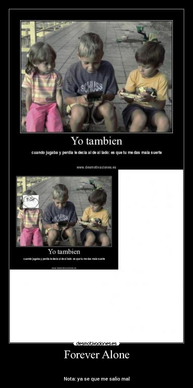 Forever Alone -
Nota: ya se que me salio mal