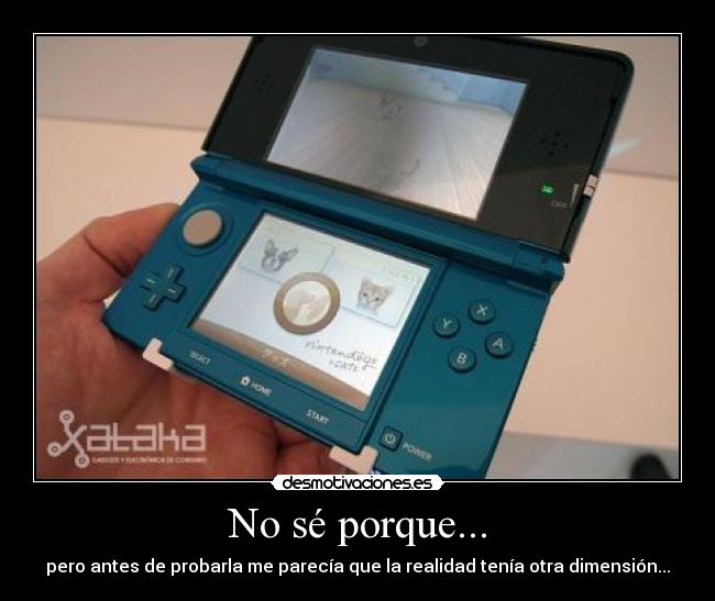 No sé porque... - pero antes de probarla me parecía que la realidad tenía otra dimensión...