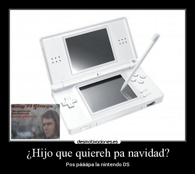 ¿Hijo que quiereh pa navidad? -