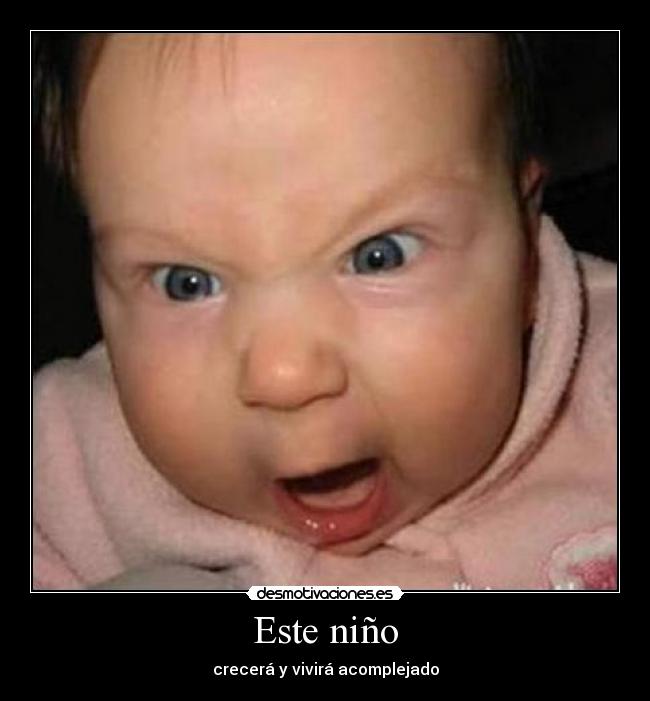 Este niño - crecerá y vivirá acomplejado